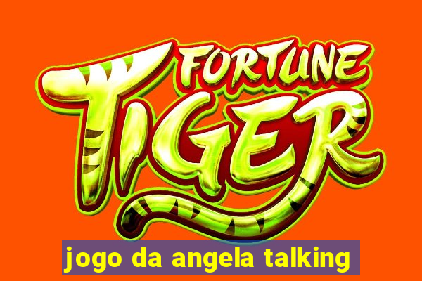 jogo da angela talking